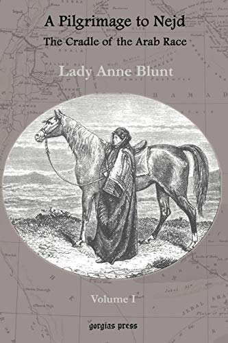 A Pilgrimage to Nejd, the Cradle of the Arab Race, a Visit to the Courtof the Arab Emir, and Our Pers, Vol. 1 Cover