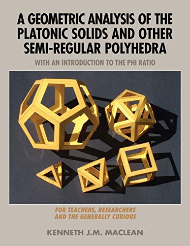 A Geometric Analysis of the Platonic Solids and Other Semi-Regular Polyhedra (Geometric Explorations Series) Cover