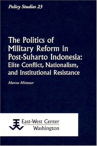 The Politics of Military Reform in Post-Suharto Indonesia Cover