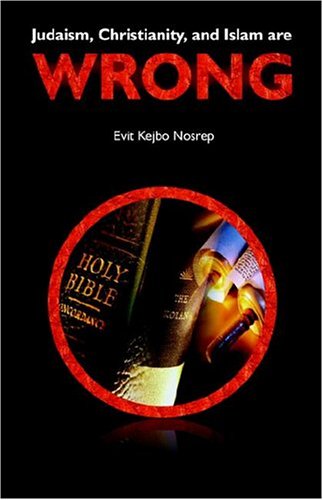 Judaism, Christianity, And Islam Are Wrong Cover