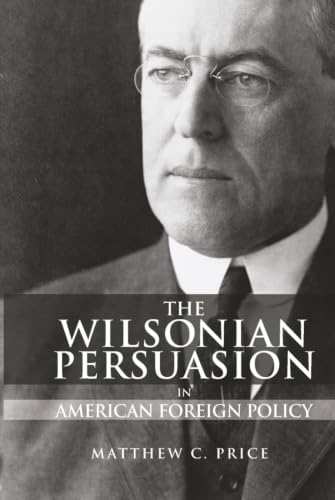 The Wilsonian Persuasion in American Foreign Policy Cover