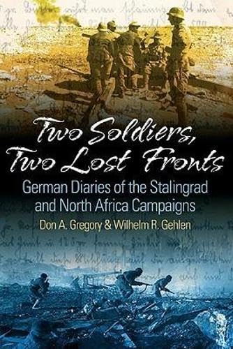 Two Soldiers Two Lost Fronts German War Diaries Of The Stalingrad And North Africa Campaigns Cover