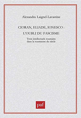Cioran, Eliade, Ionesco : l'oubli du fascisme Cover