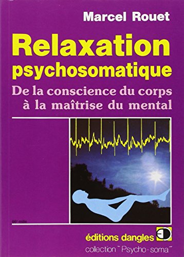 Relaxation psychosomatique. De la conscience du corps à la maîtrise du mental Cover