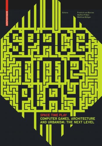 Space Time Play: Computer Games, Architecture and Urbanism Cover