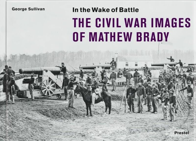 In the wake of battle - the Civil War images of Mathew Brady Cover
