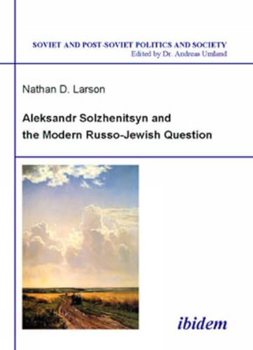 Aleksandr Solzhenitsyn and the Modern Russo-Jewish Question (Soviet and Post-Soviet Politics and Society 14) Cover
