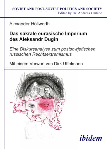 Das sakrale eurasische Imperium des Aleksandr Dugin: Eine Diskursanalyse zum postsowjetischen russischen Rechtsextremismus (Soviet and Post-Soviet ... 59) (Volume 59) (German and Russian Edition) Cover