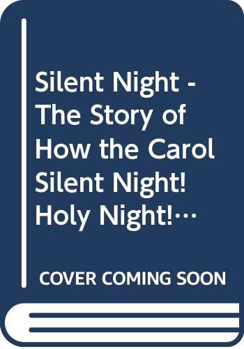Silent Night - The Story of How the Carol Silent Night! Holy Night! Originated Cover