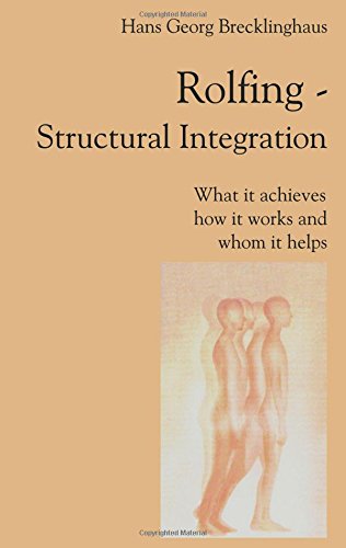 Rolfing Structural Integration What It Achieves, How It Works and Whom It Helps Cover