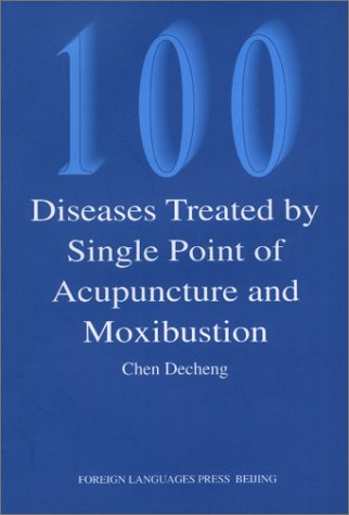 100 Diseases Treated by Single Point of Acupuncture Moxibustion Cover