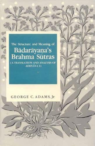 The structure and meaning of Bādarāyaṇa's Brahma sūtras Cover