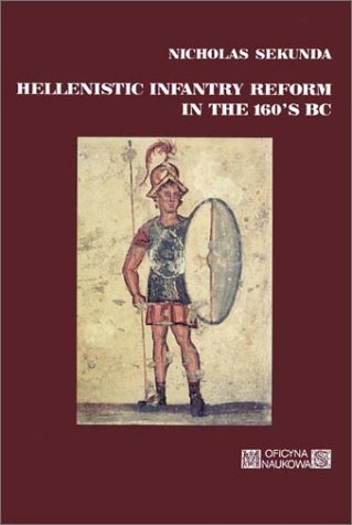 Hellenistic Infantry Reform in the 160's Bc (Studies on the History of Ancient and Medieval Art of Warfar) Cover