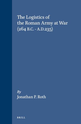 The logistics of the Roman army at war (264 B.C.-A.D. 235) Cover
