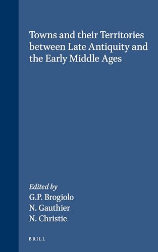 Towns and Their Territories Between Late Antiquity and the Early Middle Ages (Transformation of the Roman World) Cover
