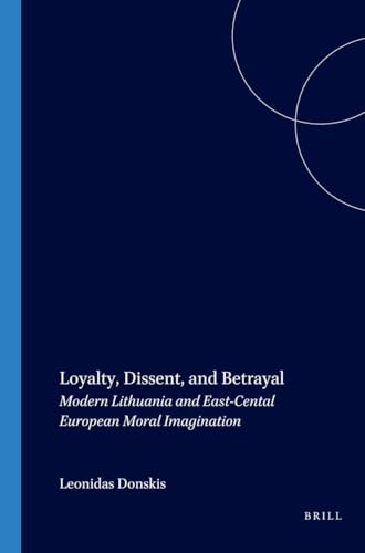 Loyalty, Dissent, and Betrayal: Modern Lithuania and East-Central European Moral Imagination (On the Boundary of Two Worlds: Identity, Freedom, and Moral ... Freedom, & Moral Imagination in the Baltics) Cover