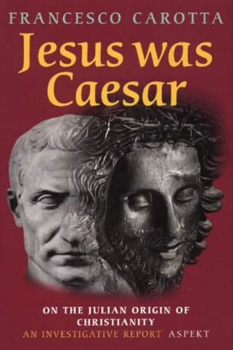 Jesus Was Caesar: On the Julian Origin of Christianity Cover