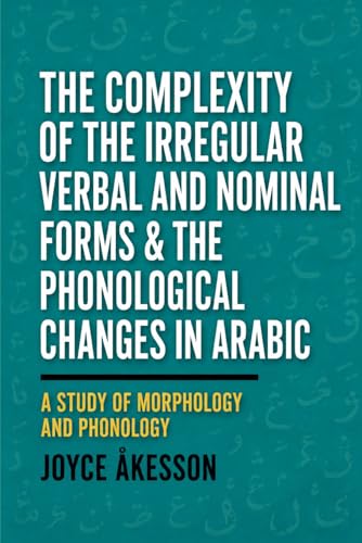 The complexity of the irregular verbal and nominal forms & the phonological changes in Arabic Cover