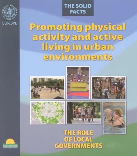 Promoting Physical Activity and Active Living in Urban Environments.The Role of Local Governments. The Solid Facts Cover