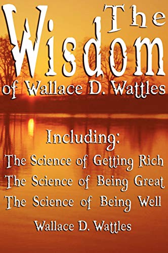 The Wisdom of Wallace D. Wattles - Including Cover