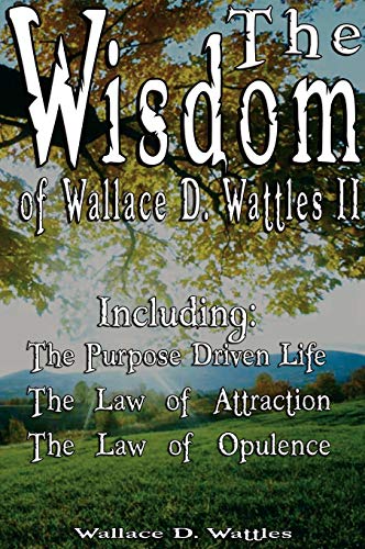 The Wisdom of Wallace D. Wattles II - Including Cover
