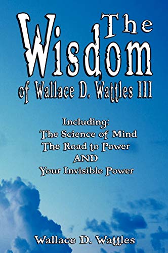 The Wisdom of Wallace D. Wattles III - Including Cover