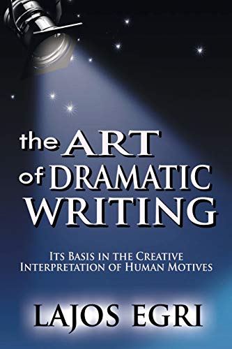 Art Of Dramatic Writing: Its Basis in the Creative Interpretation of Human Motives Cover