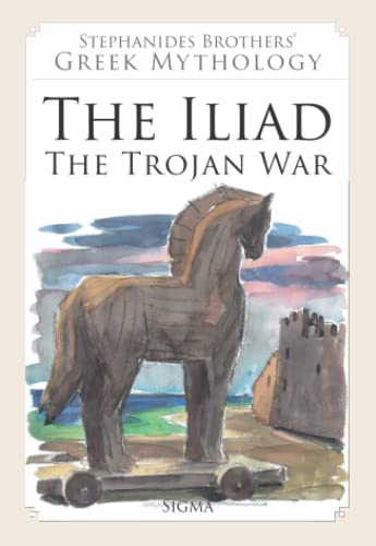 The Iliad, The Trojan War (Stephanides Brothers' Greek Mythology, Vol 6) Cover