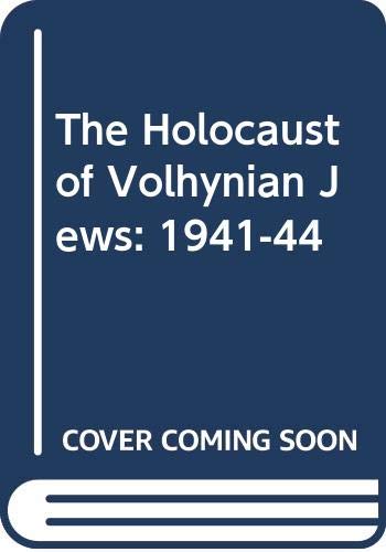 The holocaust of Volhynian Jews, 1941-1944 Cover