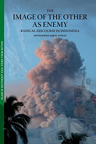 The Image of the Other As Enemy: Radical Discourse in Indonesia (Islam in Southeast Asia: Views from Within Series) Cover