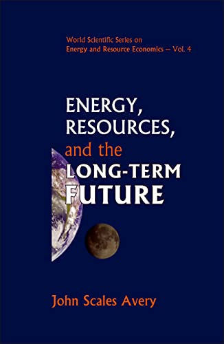 Energy, Resources, and the Long-term Future (World Scientific Series on Energy and Resource Economics) (World Scientific Series on Energy and Resource Economics) Cover