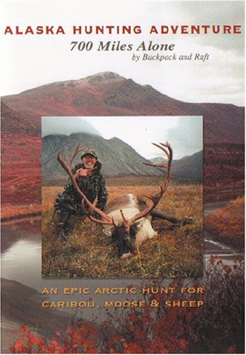 Alaska Hunting Adventure: 700 Miles Alone by Backpack and Raft Poster